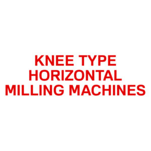 Knee Type Horizontal Milling Machines